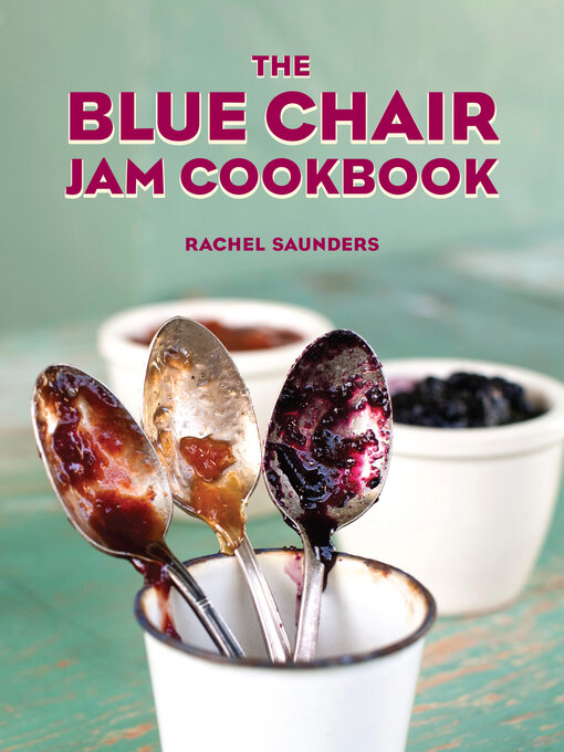 Title details for The Blue Chair Jam Cookbook by Rachel Saunders - Available